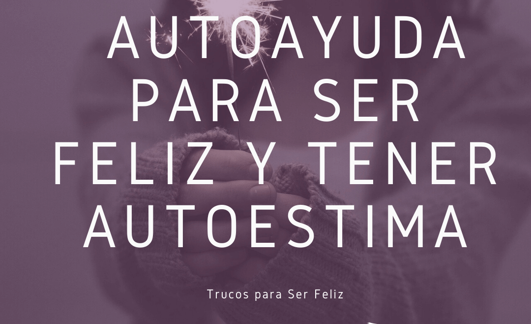 Manual de Autoayuda para Ser Feliz y tener Autoestima