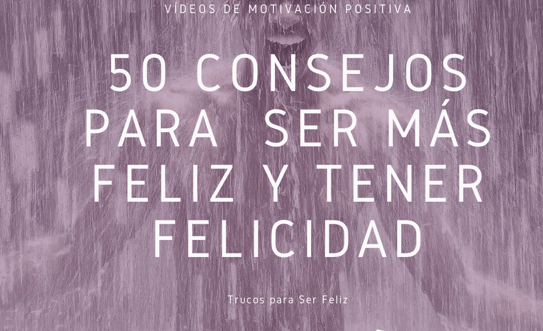 50 Consejos para Ser más Feliz y Tener Felicidad