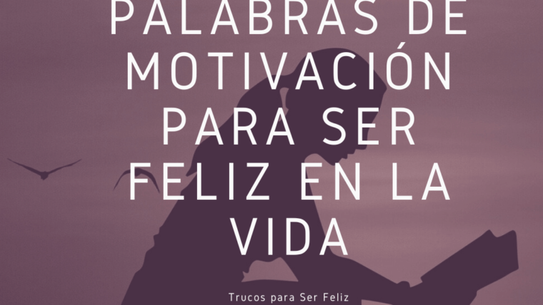 Palabras de Motivacion para Ser Feliz en la Vida